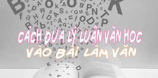 Cách đưa lý luận văn học vào bài làm văn
