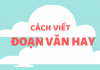 Để viết được đoạn văn 200 chữ đúng, đủ, hay cach viet doan van hay