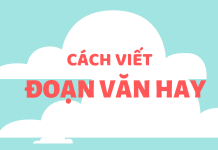 Để viết được đoạn văn 200 chữ đúng, đủ, hay cach viet doan van hay