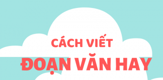 Để viết được đoạn văn 200 chữ đúng, đủ, hay cach viet doan van hay
