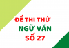 Đề thi môn Ngữ văn số 27 theo mẫu mới