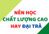Phân biệt chất lượng cao và đại trà ở các trường Đại Học